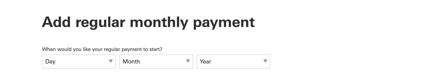 Choose when you would like your monthly payment to start.